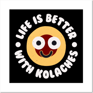 Life Is Better With Kolaches - Czech Pastry Kolache Posters and Art